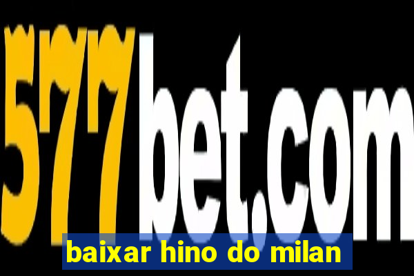 baixar hino do milan